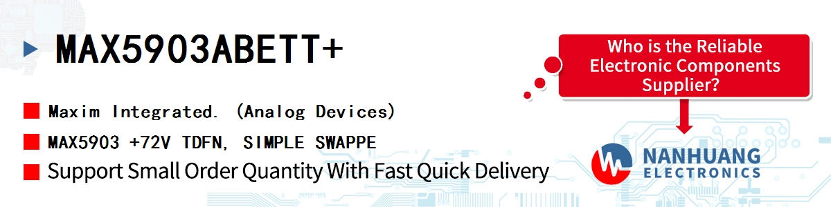 MAX5903ABETT+ Maxim MAX5903 +72V TDFN, SIMPLE SWAPPE