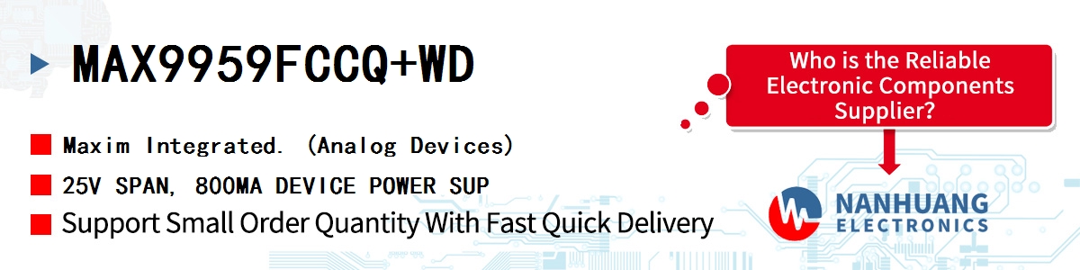 MAX9959FCCQ+WD Maxim 25V SPAN, 800MA DEVICE POWER SUP